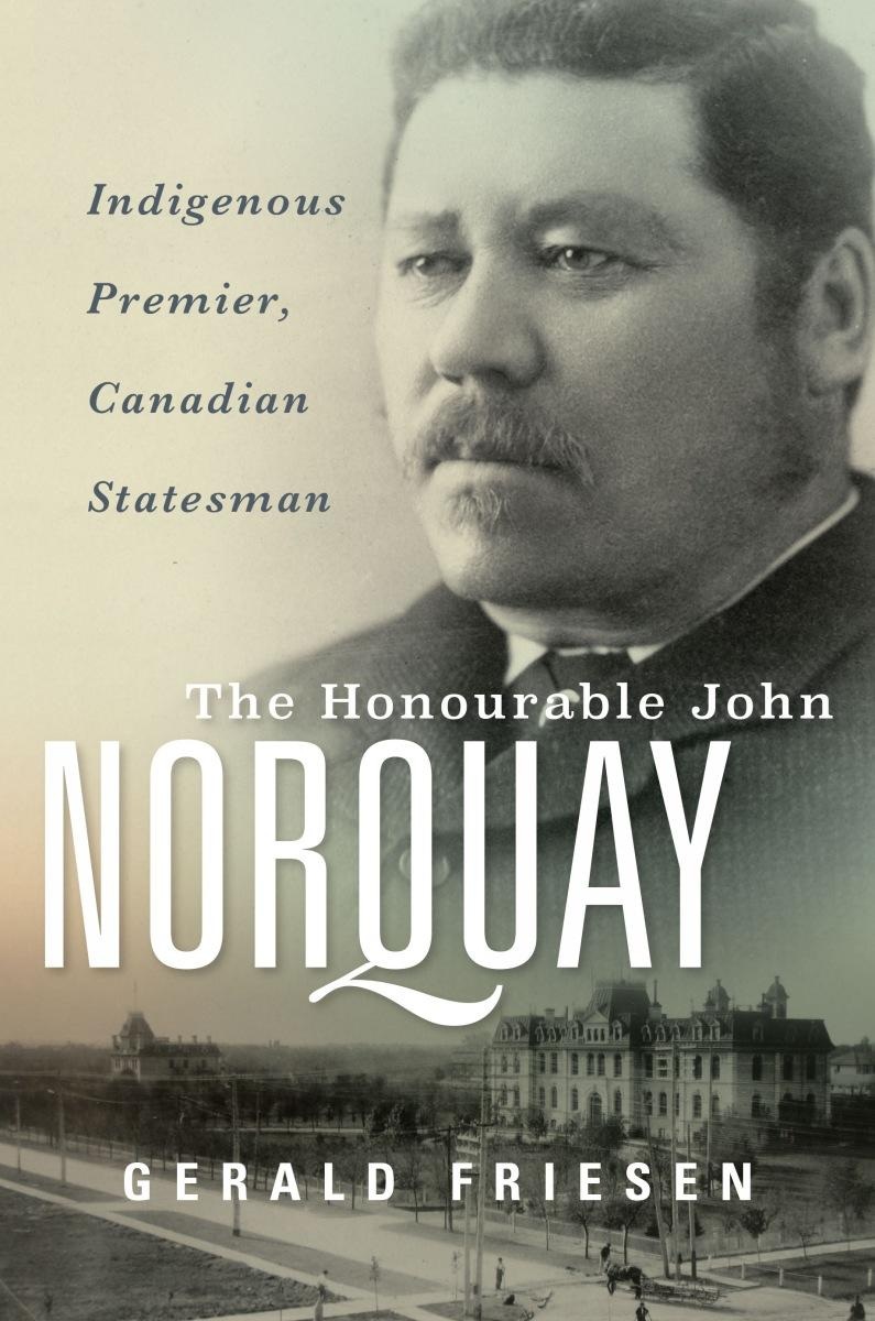 Book Cover for Honourable John Norquay showing his portrait laid over a historical photo of the Manitoba Legislature Grounds.